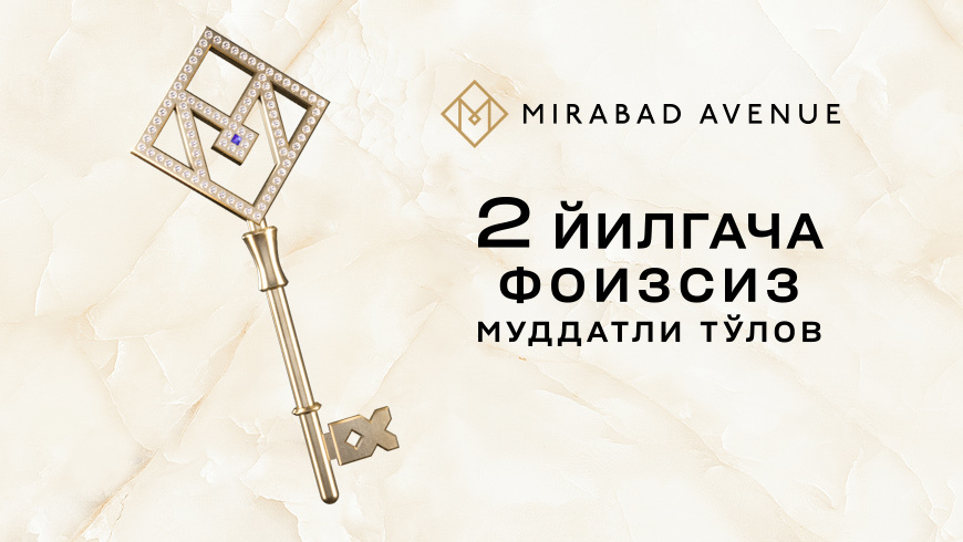 Mirabad Avenue muddatli to‘lovga apartamentlar taklif qiladi